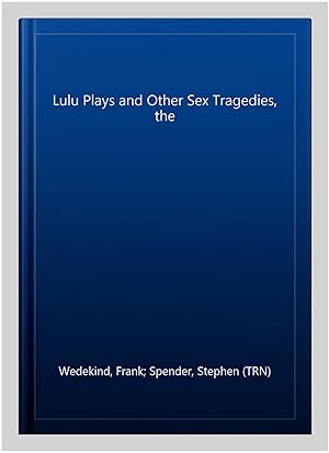 Seller image for Lulu Plays and Other Sex Tragedies, the for sale by GreatBookPrices