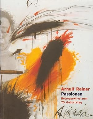 Arnulf Rainer - Passionen : Retrospektive zum 75. Geburtstag ; Kunsthalle Jesuitenkirche, Aschaff...
