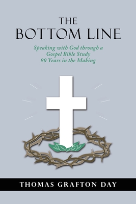Seller image for The Bottom Line: Speaking with God through a Gospel Bible Study 90 years in the Making (Paperback or Softback) for sale by BargainBookStores