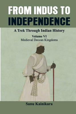 Seller image for From Indus to Independence - A Trek Through Indian History: (Vol VI Medieval Deccan Kingdoms) (Paperback or Softback) for sale by BargainBookStores