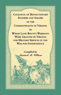 Imagen del vendedor de Catalogue of Revolutionary Soldiers and Sailors of the Commonwealth of Virginia To Whom Land Bounty Warrants Were Granted by Virginia for Military Ser (Paperback or Softback) a la venta por BargainBookStores