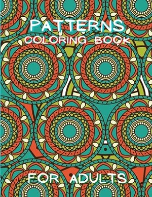 Seller image for Patterns Coloring Book for Adults: Stressless Adult Coloring Book Adult Coloring Relaxation Book Stress Relieving Coloring Book Amazing Patterns (Paperback or Softback) for sale by BargainBookStores