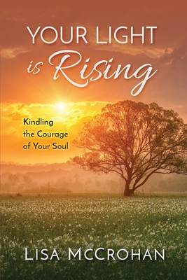 Imagen del vendedor de Your Light is Rising: Kindling the Courage of Your Soul (Paperback or Softback) a la venta por BargainBookStores