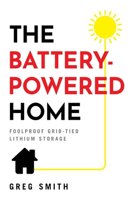 Seller image for The Battery-Powered Home: Foolproof Grid-Tied Lithium Storage (Hardback or Cased Book) for sale by BargainBookStores