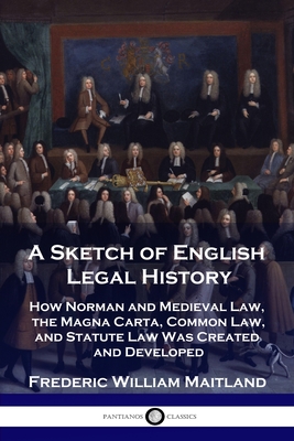 Immagine del venditore per A Sketch of English Legal History: How Norman and Medieval Law, the Magna Carta, Common Law and Statute Law Was Created and Developed (Paperback or Softback) venduto da BargainBookStores
