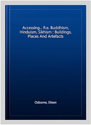 Immagine del venditore per Accessing. R.e. Buddhism, Hinduism, Sikhism : Buildings, Places And Artefacts venduto da GreatBookPrices