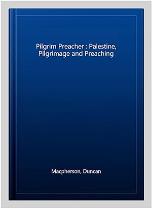 Seller image for Pilgrim Preacher : Palestine, Pilgrimage and Preaching for sale by GreatBookPrices
