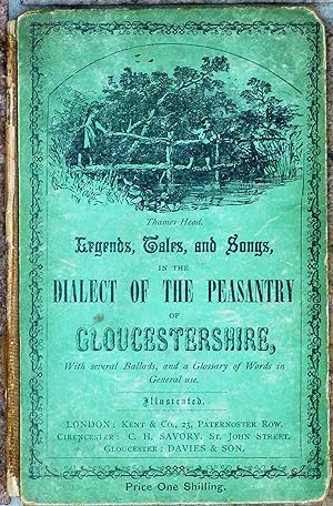 Legends, Tales and Songs in the Dialect of the Peasantry of Gloucestershire. With Several Ballads...