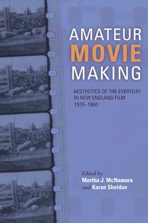 Immagine del venditore per Amateur Movie Making : Aesthetics of the Everyday in New England Film, 1915?1960 venduto da GreatBookPrices