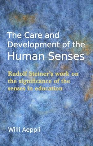 Seller image for Care and Development of the Human Senses : Rudolf Steiner's Work on the Significance of the Senses in Education for sale by GreatBookPrices