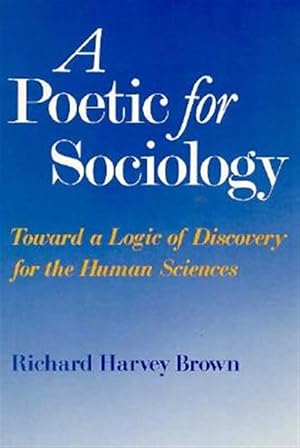 Imagen del vendedor de Poetic for Sociology : Toward a Logic of Discovery for the Human Sciences a la venta por GreatBookPricesUK