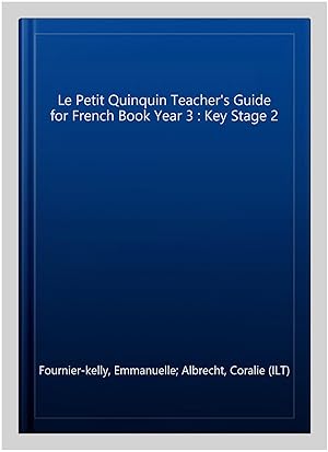 Imagen del vendedor de Le Petit Quinquin Teacher's Guide for French Book Year 3 : Key Stage 2 a la venta por GreatBookPrices