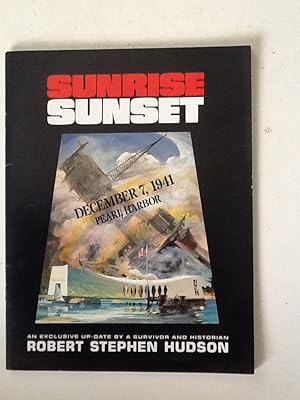 Seller image for Sunrise Sunset: December 7, 1941 Pearl Harbor An Exclusive Up-Date by a Survivor and Historian for sale by Sheapast Art and Books