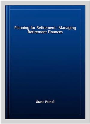 Seller image for Planning for Retirement : Managing Retirement Finances for sale by GreatBookPrices