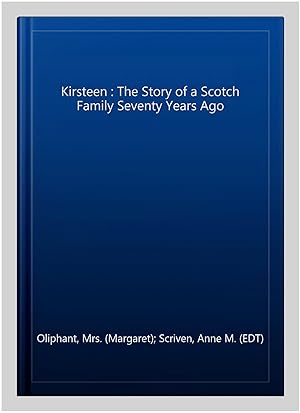Immagine del venditore per Kirsteen : The Story of a Scotch Family Seventy Years Ago venduto da GreatBookPrices
