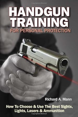 Image du vendeur pour Handgun Training for Personal Protection: How to Choose & Use the Best Sights, Lights, Lasers & Ammunition by Richard A. Mann [Paperback ] mis en vente par booksXpress