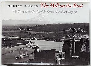 Bild des Verkufers fr The Mill on the Boot: The Story of the St. Paul & Tacoma Lumber Company zum Verkauf von Shoestring Collectibooks