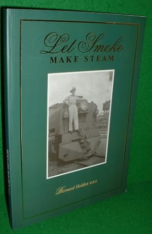 LET SMOKE MAKE STEAM An Account of managing the railways in Great Britain and India during World ...