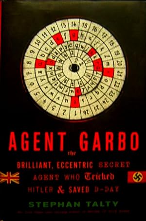 Bild des Verkufers fr Agent Garbo: The Brilliant, Eccentric Secret Agent Who Tricked Hitler and Saved D-Day zum Verkauf von LEFT COAST BOOKS