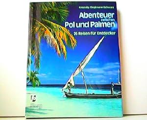Bild des Verkufers fr Abenteuer zwischen Pol und Palmen - 26 Reisen fr Entdecker. zum Verkauf von Antiquariat Kirchheim