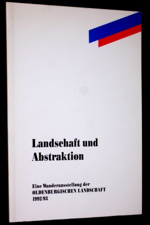 Seller image for Landschaft und Abstraktion. Eine Wanderausstellung der Oldenburgischen Landschaft 1992/93. Herausgegeben von der Oldenburgischen Landschaft. for sale by Antiquariat Hecht