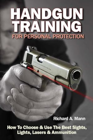 Image du vendeur pour Handgun Training for Personal Protection : How to Choose & Use the Best Sights, Lights, Lasers & Ammunition mis en vente par GreatBookPrices