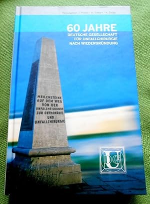 Bild des Verkufers fr 60 Jahre Deutsche Gesellschaft fr Unfallchirurgie nach Wiedergrndung. Meilensteine auf dem Weg von der Unfallheilkunde zur Orthopdie und Unfallchirurgie. zum Verkauf von Versandantiquariat Sabine Varma