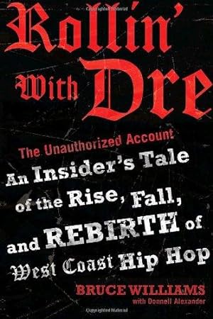Bild des Verkufers fr Rollin' with Dre: The Unauthorized Account: An Insider's Tale of the Rise, Fall, and Rebirth of West Coast Hip Hop zum Verkauf von WeBuyBooks