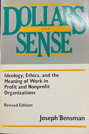 Image du vendeur pour Dollars and Sense: Ideology, Ethics, and The Meaning of Work In Profit and Nonprofit Organizations (Revised Edition) mis en vente par BookMarx Bookstore