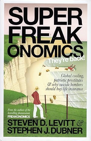 Superfreakonomics : Global Cooling, Patriotic Prostitutes & Why Suicide Bombers Should Buy Life I...