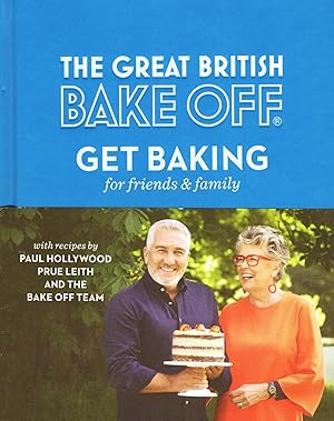 The Great British Bake Off : Get Baking For Friends & Family :