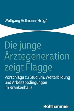 Seller image for Die Junge Arztegeneration Zeigt Flagge : Vorschlage Zu Studium, Weiterbildung Und Arbeitsbedingungen Im Krankenhaus -Language: german for sale by GreatBookPrices