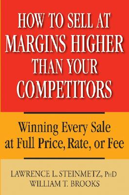 Image du vendeur pour How to Sell at Margins Higher Than Your Competitors: Winning Every Sale at Full Price, Rate, or Fee (Hardback or Cased Book) mis en vente par BargainBookStores