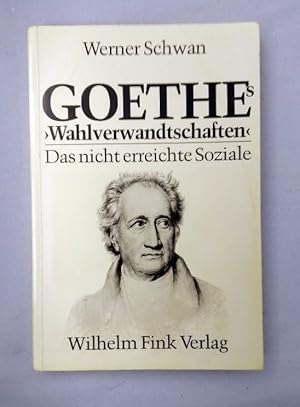 Goethes "Wahlverwandtschaften": Das nicht erreichte Soziale.