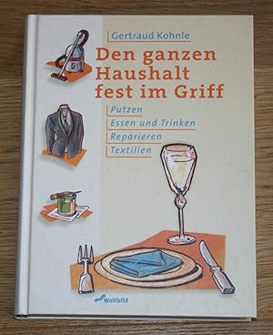 Den ganzen Haushalt fest im Griff. Putzen, Essen und Trinken, Reparieren, Textilien.