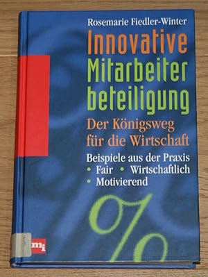 Imagen del vendedor de Innovative Mitarbeiterbeteiligung. Der Knigsweg fr die Wirtschaft. Beispiele aus der Praxis. Fair. Wirtschaftlich. Motivierend. a la venta por Antiquariat Gallenberger