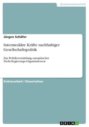 Bild des Verkufers fr Intermedire Krfte nachhaltiger Gesellschaftspolitik : Zur Politikvermittlung europischer Nicht-Regierungs-Organisationen zum Verkauf von AHA-BUCH GmbH