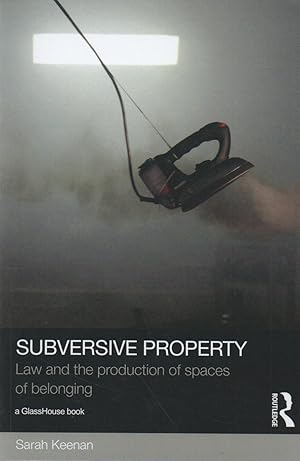 Subversive Property_ Law and the production of spaces of belonging
