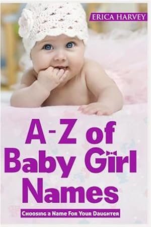 Bild des Verkufers fr A-Z of Baby Girl Names: Choosing a Name for Your Daughter zum Verkauf von GreatBookPrices