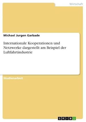 Bild des Verkufers fr Internationale Kooperationen und Netzwerke dargestellt am Beispiel der Luftfahrtindustrie zum Verkauf von AHA-BUCH GmbH