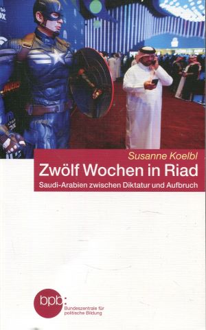 Image du vendeur pour Zwlf Wochen in Riad: Saudi-Arabien zwischen Diktatur und Aufbruch mis en vente par Gabis Bcherlager