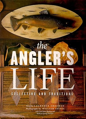 Bild des Verkufers fr THE ANGLER'S LIFE: COLLECTING AND TRADITIONS. By Laurence Sheehan. zum Verkauf von Coch-y-Bonddu Books Ltd