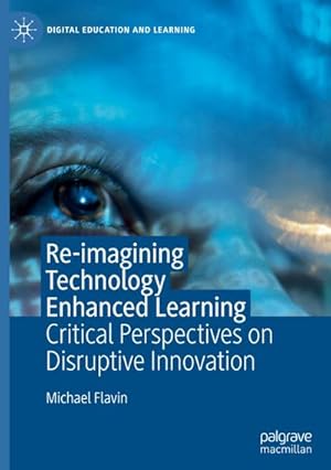 Bild des Verkufers fr Re-imagining Technology Enhanced Learning : Critical Perspectives on Disruptive Innovation zum Verkauf von AHA-BUCH GmbH