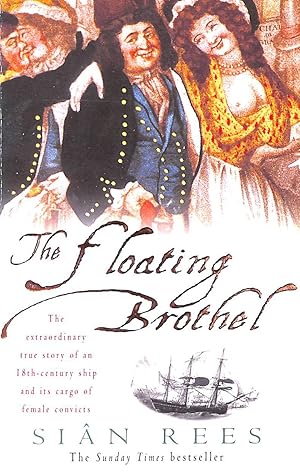 Immagine del venditore per The Floating Brothel: The extraordinary true story of an 18th-century ship and its cargo of female convicts venduto da M Godding Books Ltd