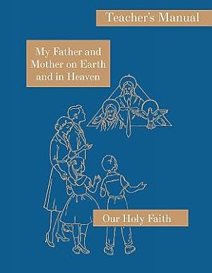 Our Holy Faith: 1st Grade: My Father and Mother - Teacher's Manual