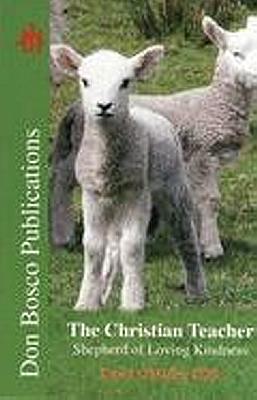 Seller image for The Christian Teacher: Shepherd of Loving Kindness for sale by Cenacle House