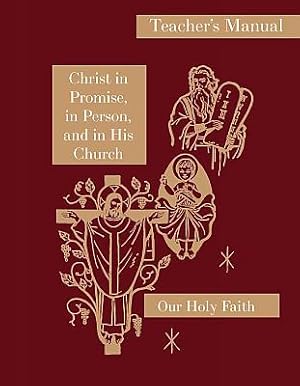 Our Holy Faith: 7th Grade: Christ in Promise Teacher's Manual