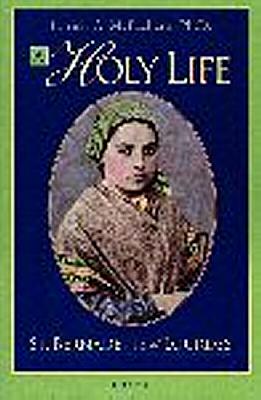 A Holy Life: St Bernadette of Lourdes