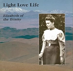 Light Love Life: Elizabeth of the Trinity