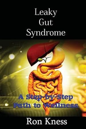 Immagine del venditore per Leaky Gut Syndrome - Could This Be Why You Are Sick? : A Step-by-step Path to Wellness venduto da GreatBookPrices